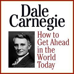 How to Get Ahead in the World Today Audiobook, by Dale Carnegie 