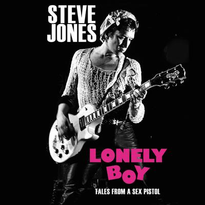 Lonely Boy: Tales from a Sex Pistol Audiobook, by Steve Jones