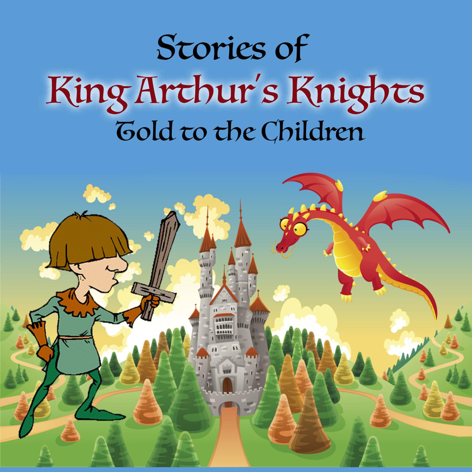 Stories of King Arthurs Knights Told to the Children Audiobook, by Mary Esther Miller Macgregor