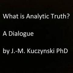 What is Analytic Truth?: A Dialogue Audiobook, by John-Michael Kuczynski