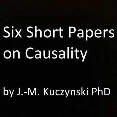 Six Short Papers on Causality Audiobook, by John-Michael Kuczynski