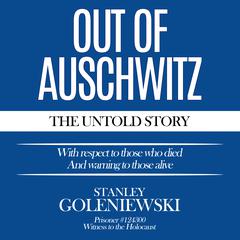 Out of Auschwitz: The Untold Story Audiobook, by Stanley Goleniewski