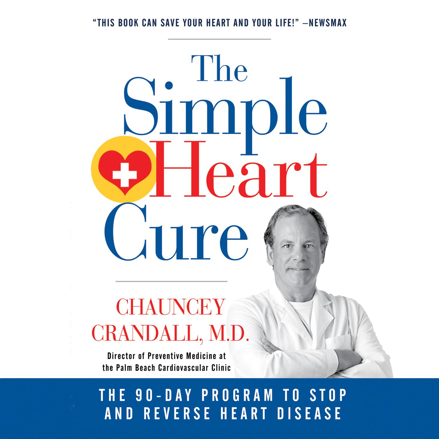 The Simple Heart Cure: The 90-Day Program to Stop and Reverse Heart Disease Audiobook, by Chauncey Crandall