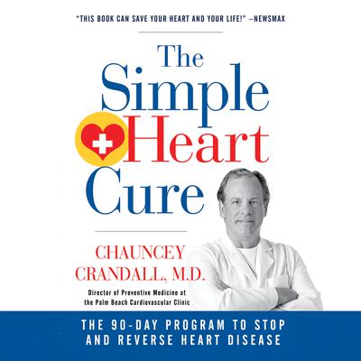 The Simple Heart Cure: The 90-Day Program to Stop and Reverse Heart Disease Audiobook, by Chauncey Crandall