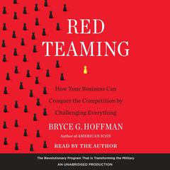 Red Teaming: How Your Business Can Conquer the Competition by Challenging Everything Audiobook, by Bryce G. Hoffman