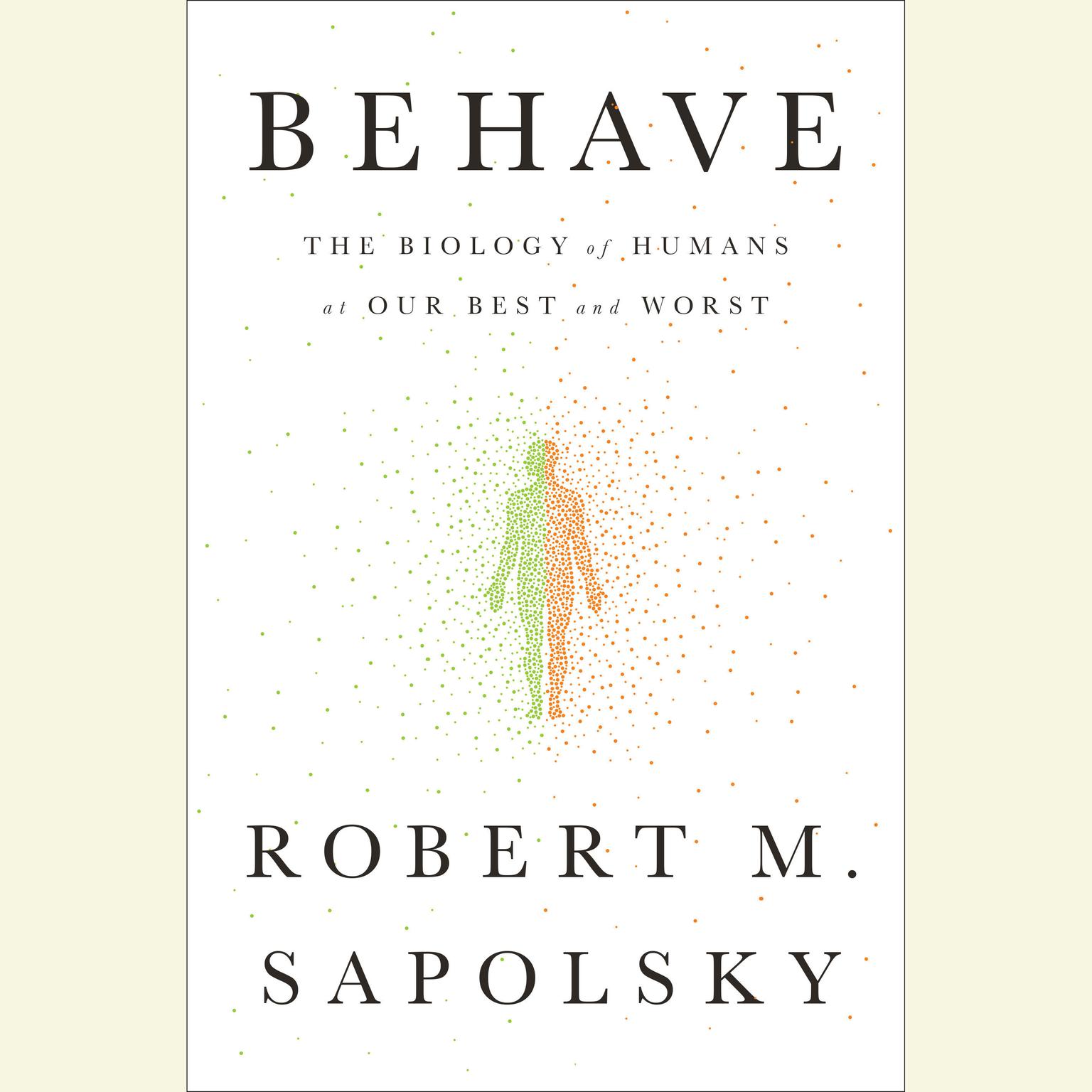 Behave: The Biology of Humans at Our Best and Worst Audiobook, by Robert M. Sapolsky