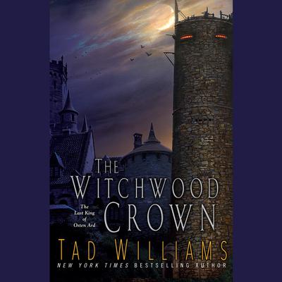 The Witchwood Crown: Book One of The Last King of Osten Ard Audiobook, by Tad Williams