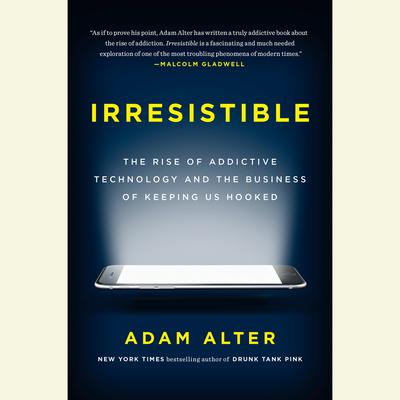 Irresistible: The Rise of Addictive Technology and the Business of Keeping Us Hooked Audiobook, by 