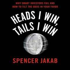 Heads I Win, Tails I Win: Why Smart Investors Fail and How to Tilt the Odds in Your Favor Audiobook, by Spencer Jakab