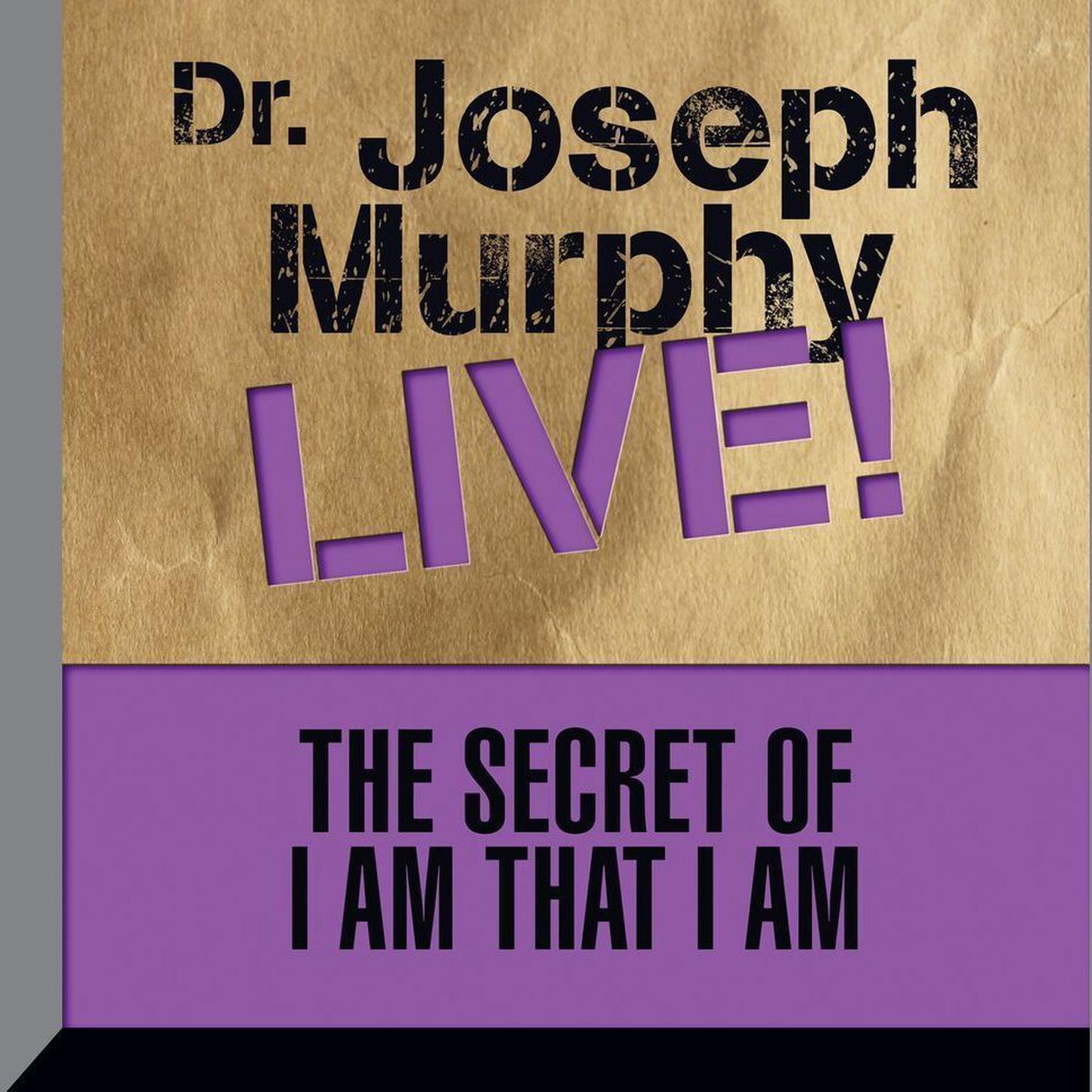 The Secret of I am That I Am: Dr. Joseph Murphy LIVE! Audiobook, by Joseph Murphy