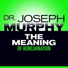 The Meaning Reincarnation Audiobook, by Joseph Murphy