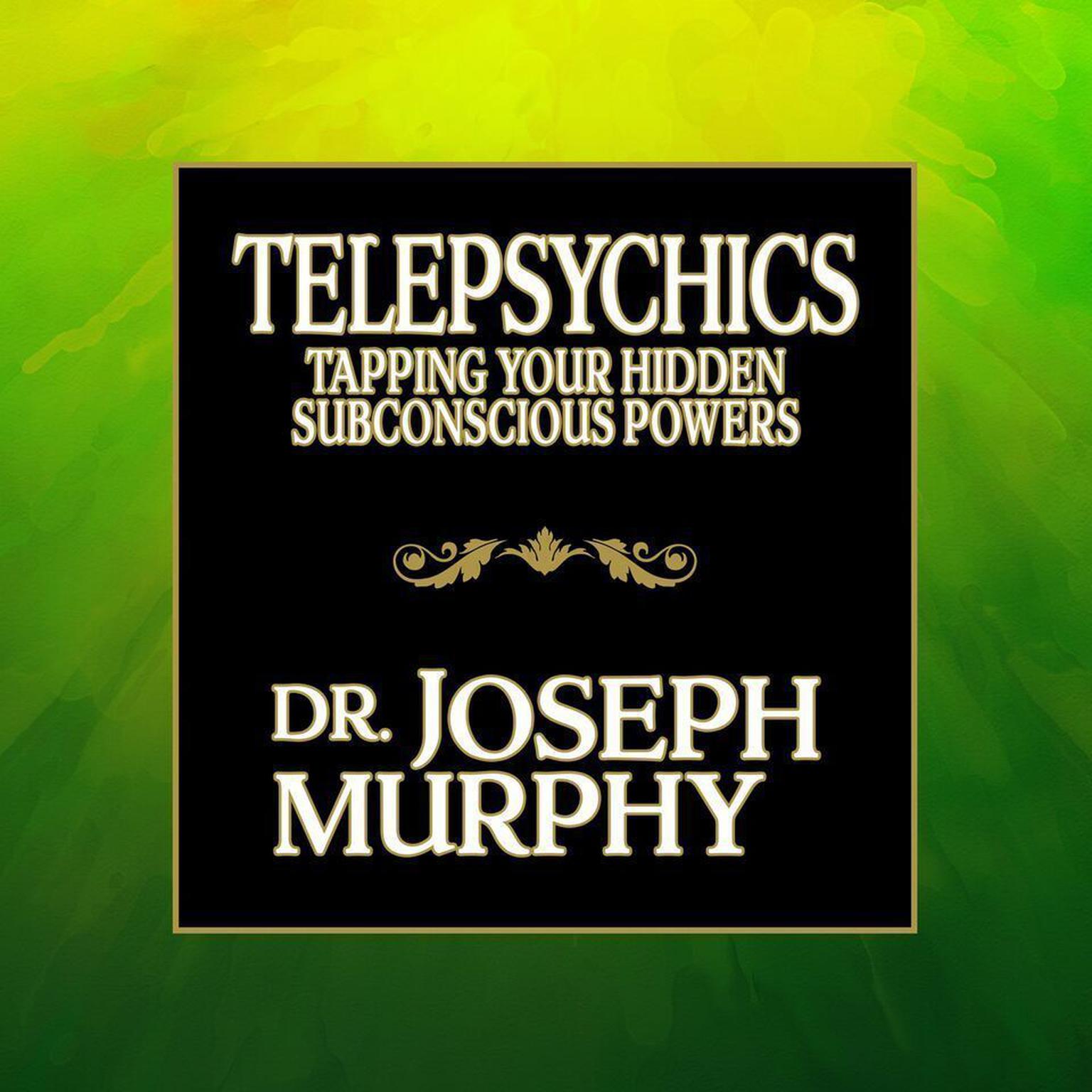 Telepsychics: Tapping Your Hidden Subconscious Powers Audiobook, by Joseph Murphy
