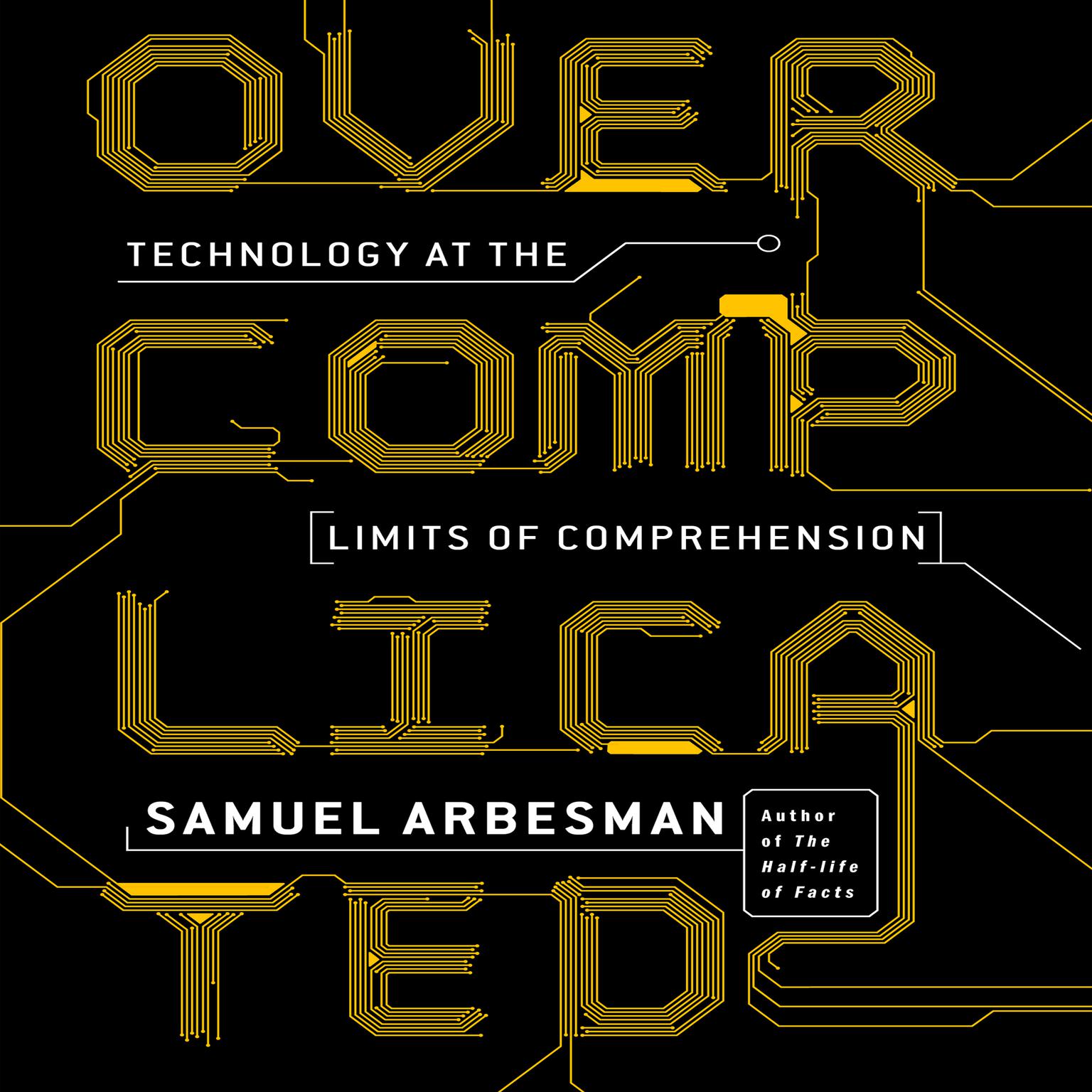 Overcomplicated: Technology at the Limits of Comprehension Audiobook, by Samuel Arbesman