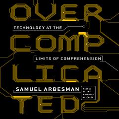 Overcomplicated: Technology at the Limits of Comprehension Audiobook, by Samuel Arbesman