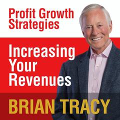 Increasing Your Revenues: Profit Growth Strategies Audiobook, by Brian Tracy