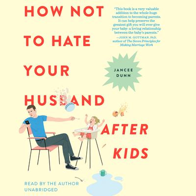 How Not to Hate Your Husband After Kids Audiobook, by Jancee Dunn