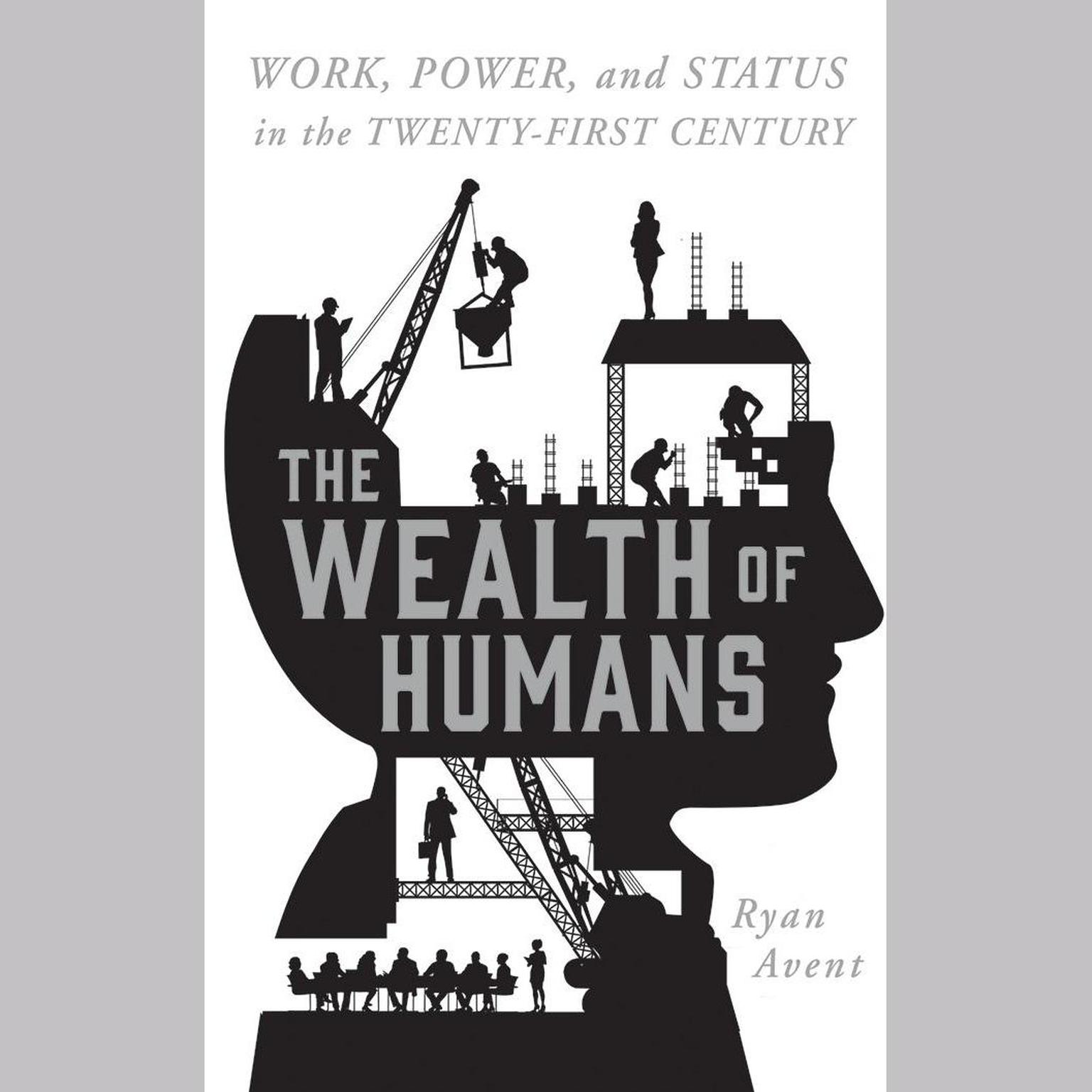 The Wealth of Humans: Work, Power, and Status in the Twenty-first Century Audiobook, by Ryan Avent