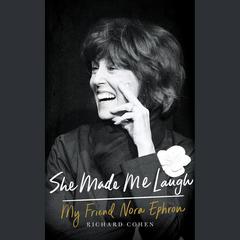 She Made Me Laugh: My Friend Nora Ephron Audiobook, by Richard M. Cohen