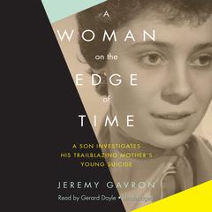 A Woman on the Edge of Time: A Son Investigates His Trailblazing Mother’s Young Suicide Audiobook, by Jeremy Gavron