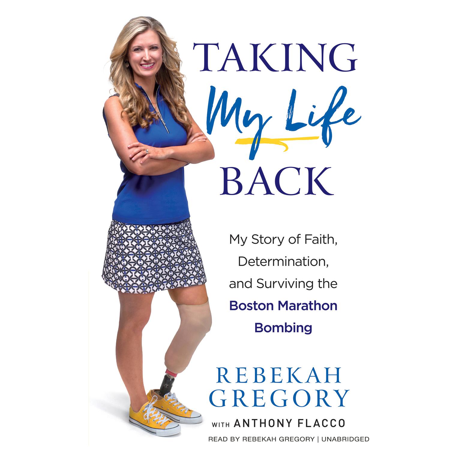 Taking My Life Back: My Story of Faith, Determination, and Surviving the Boston Marathon Bombing Audiobook, by Rebekah Gregory