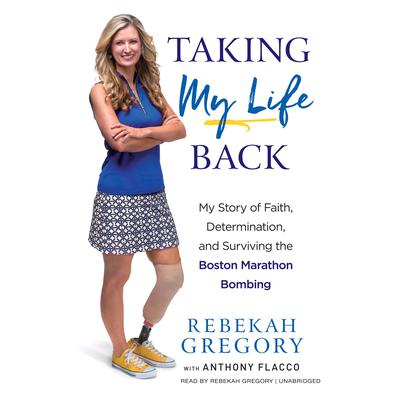Taking My Life Back: My Story of Faith, Determination, and Surviving the Boston Marathon Bombing Audiobook, by 