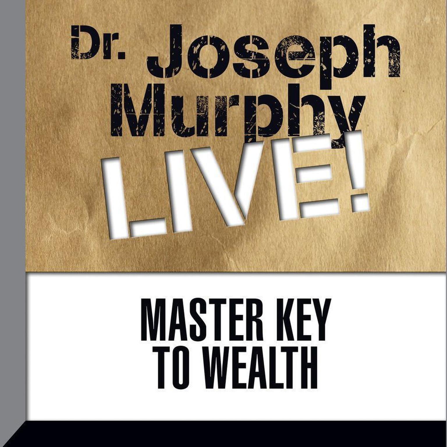 Master Key to Wealth: Dr. Joseph Murphy LIVE! Audiobook, by Joseph Murphy