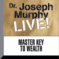 Master Key to Wealth: Dr. Joseph Murphy LIVE! Audiobook, by 