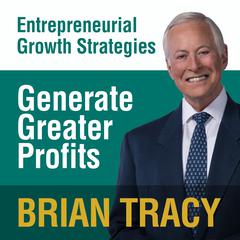 Generate Greater Profits: Entrepreneural Growth Strategies Audiobook, by Brian Tracy