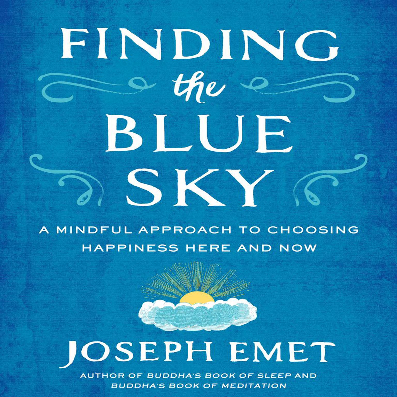 Finding the Blue Sky: A Mindful Approach to Choosing Happiness Here and Now Audiobook, by Joseph Emet