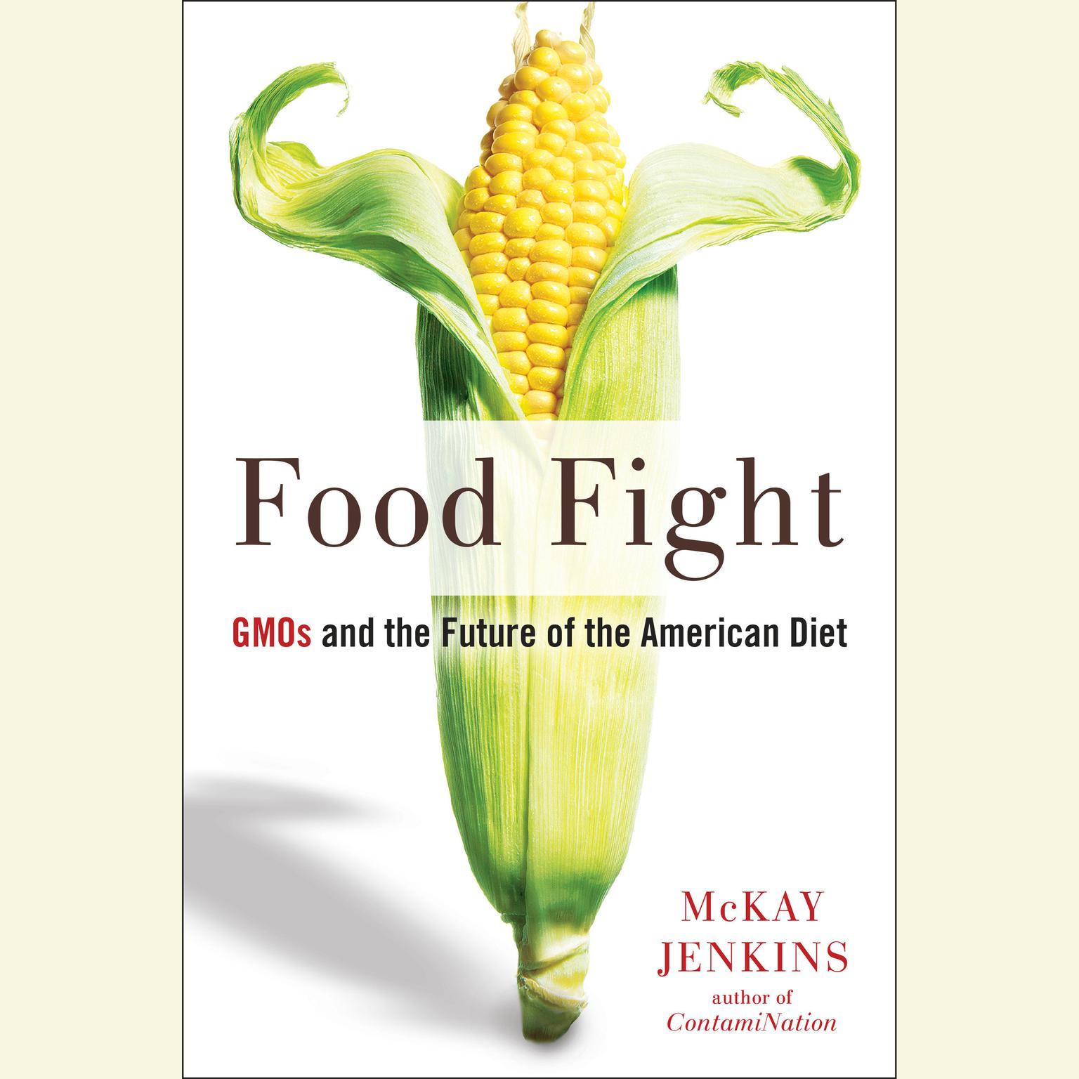 Food Fight: GMOs and the Future of the American Diet Audiobook, by McKay Jenkins