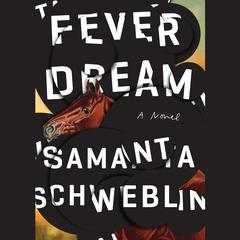 Fever Dream: A Novel Audiobook, by Samanta Schweblin