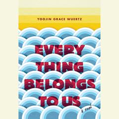 Everything Belongs to Us: A Novel Audiobook, by 