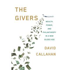 The Givers: Wealth, Power, and Philanthropy in a New Gilded Age Audiobook, by David Callahan