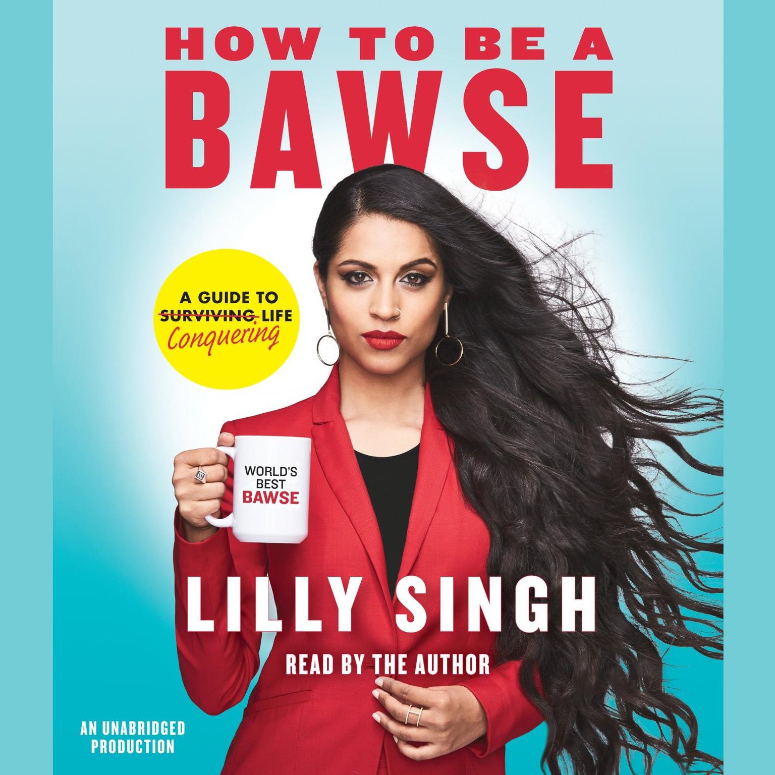 How to Be a Bawse: A Guide to Conquering Life Audiobook, by Lilly Singh