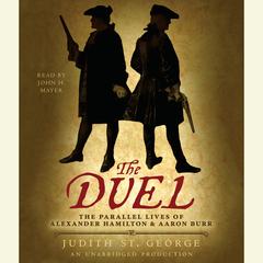 The Duel: The Parallel Lives of Alexander Hamilton and Aaron Burr Audiobook, by Judith St. George