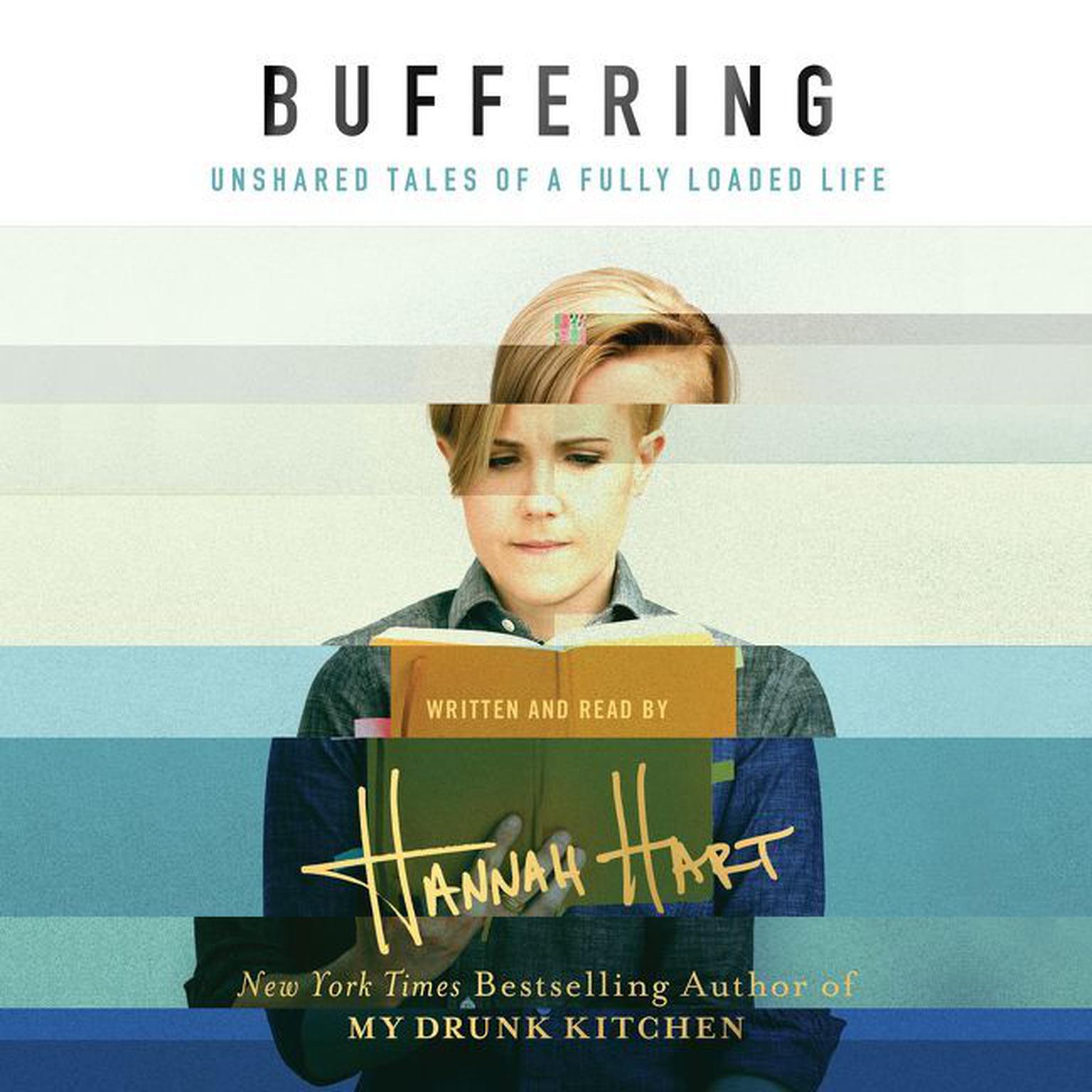 Buffering: Unshared Tales of a Life Fully Loaded Audiobook, by Hannah Hart