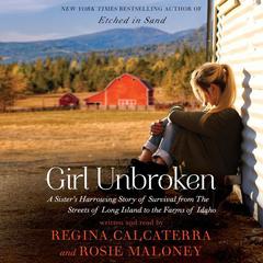 Girl Unbroken: A Sister's Harrowing Story of Survival from The Streets of Long Island to the Farms of Idaho Audiobook, by 