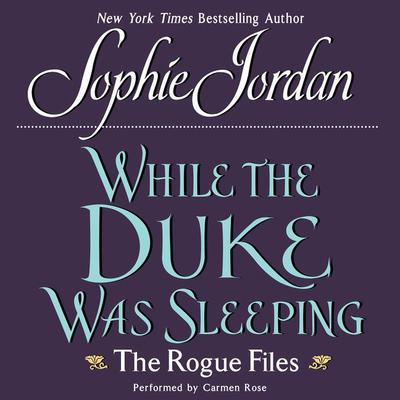 While the Duke Was Sleeping: The Rogue Files Audiobook, by Sophie Jordan