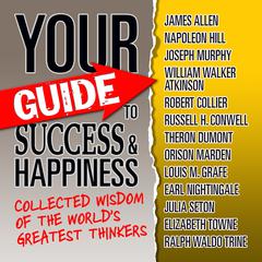 Your Guide to Success & Happiness: Collected Wisdom of the Worlds Greatest Thinkers Audiobook, by World's Greatest Thinkers