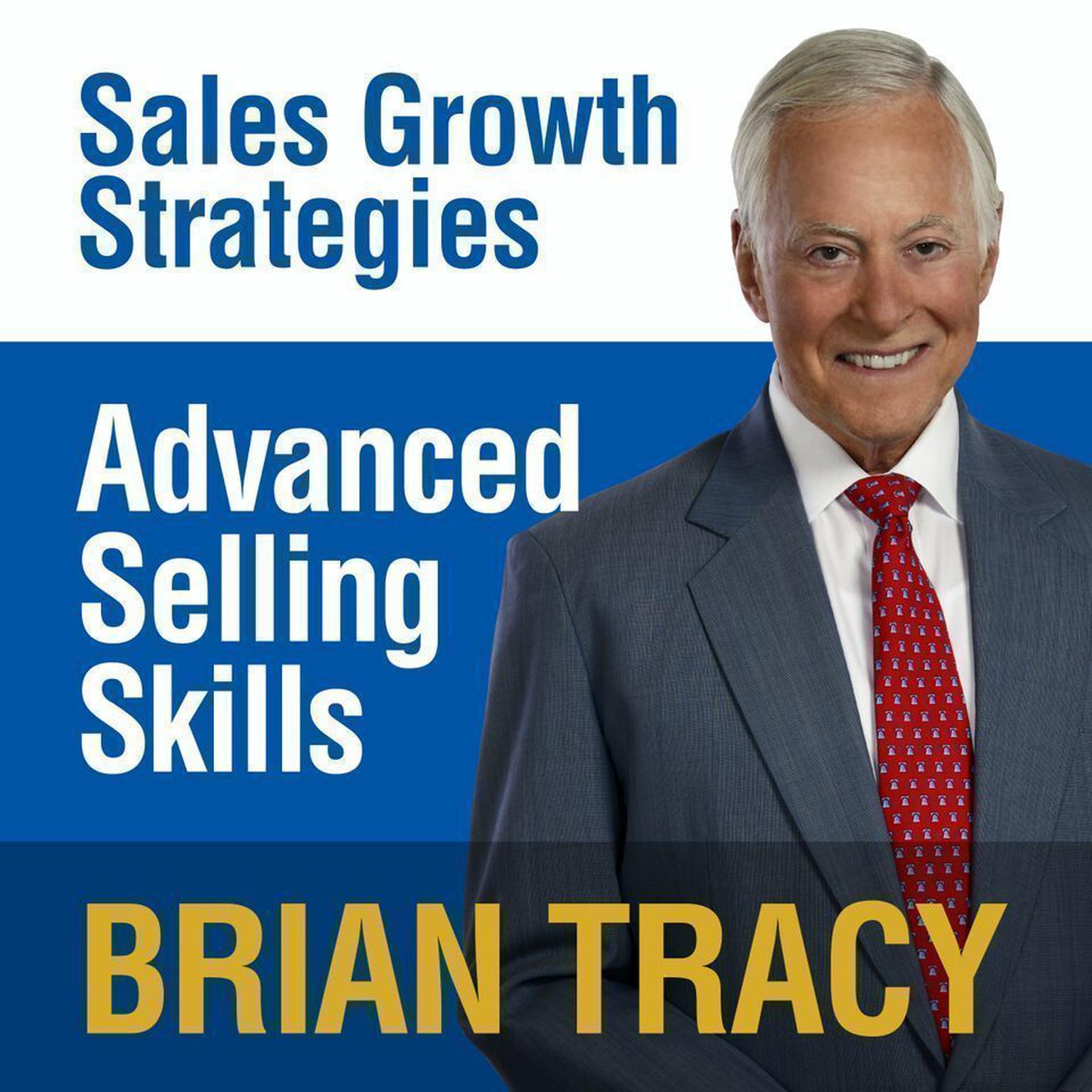Advanced Selling Skills: Sales Growth Strategies Audiobook, by Brian Tracy