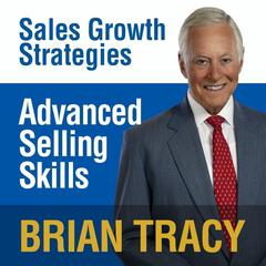 Advanced Selling Skills: Sales Growth Strategies Audiobook, by Brian Tracy