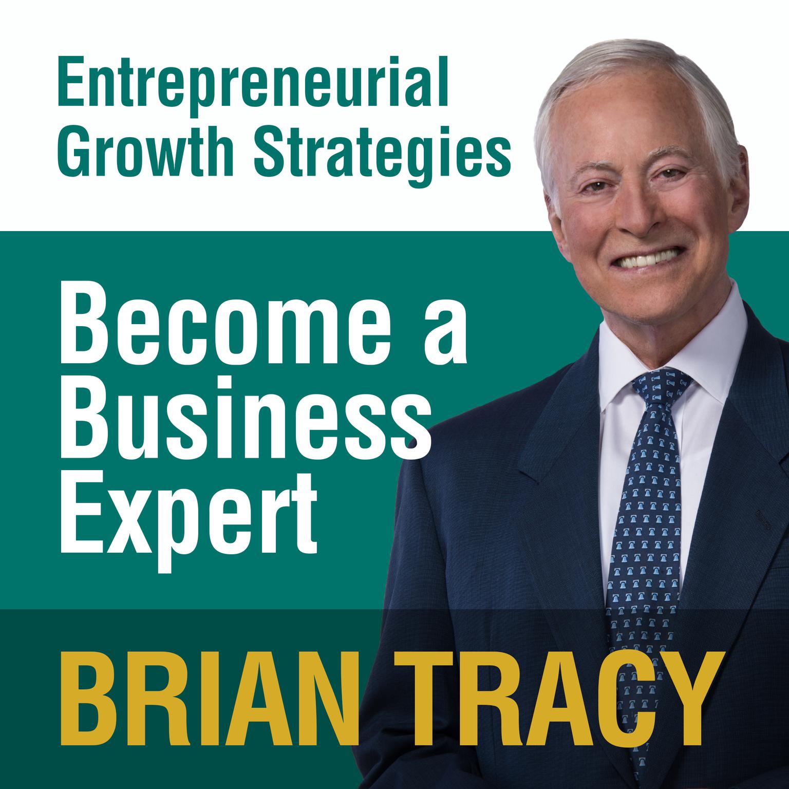 Become a Business Expert: Entrepreneural Growth Strategies Audiobook, by Brian Tracy