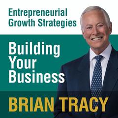 Building Your Business: Entrepreneural Growth Strategies Audiobook, by Brian Tracy