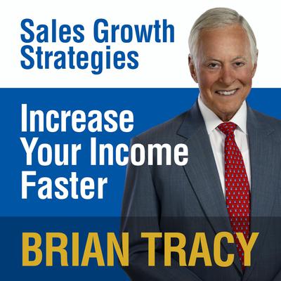 Increase Your Income Faster: Sales Growth Strategies Audiobook, by Brian Tracy