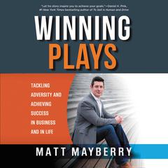 Winning Plays: Tackling Adversity and Achieving Success in Business and in Life Audiobook, by Matt Mayberry