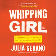 Whipping Girl: A Transsexual Woman on Sexism and the Scapegoating of Femininity Audiobook, by 