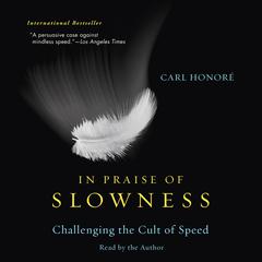 In Praise of Slowness: Challenging the Cult of Speed Audiobook, by 