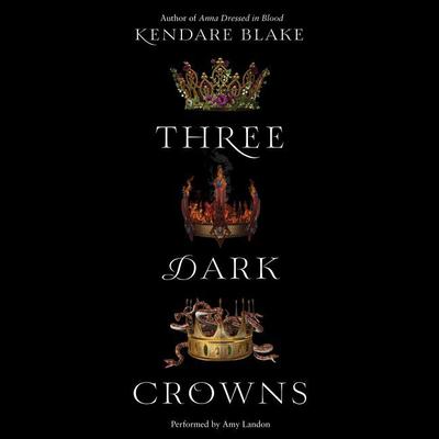 Three Dark Crowns Audiobook, by Kendare Blake