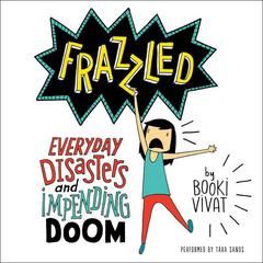 Frazzled: Everyday Disasters and Impending Doom Audiobook, by Booki Vivat