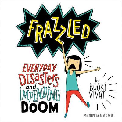 Frazzled: Everyday Disasters and Impending Doom Audiobook, by 